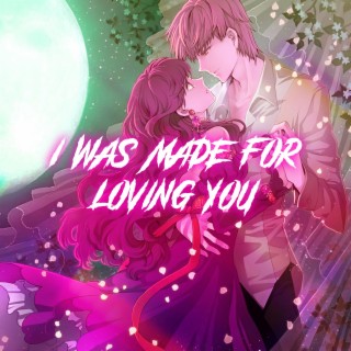 I Was Made For Loving You (Nightcore)