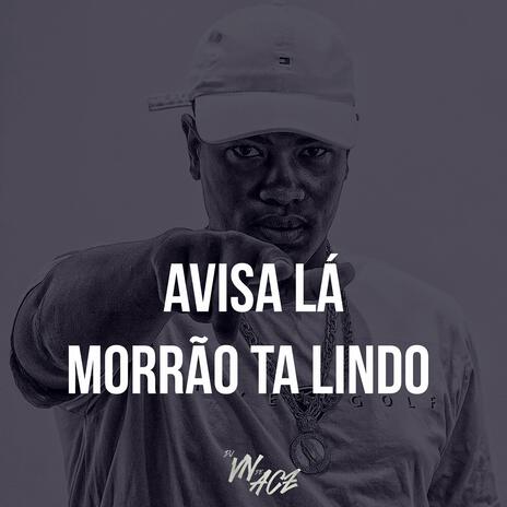 AVISA LÁ MORRÃO TA LINDO | Boomplay Music