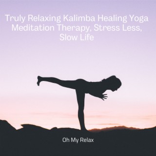 Truly Relaxing Kalimba - Healing Yoga Meditation Therapy, Stress Less, Slow Life