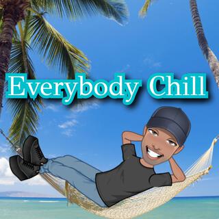 Everybody Chill