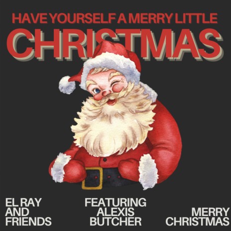 Have Yourself a Merry Little Christmas ft. Alexis Butcher | Boomplay Music