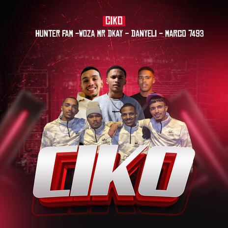 Ciko ft. Woza Mr Dkay, Marco 7493 & Huistoe Records | Boomplay Music