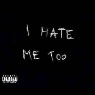 I Hate Me Too