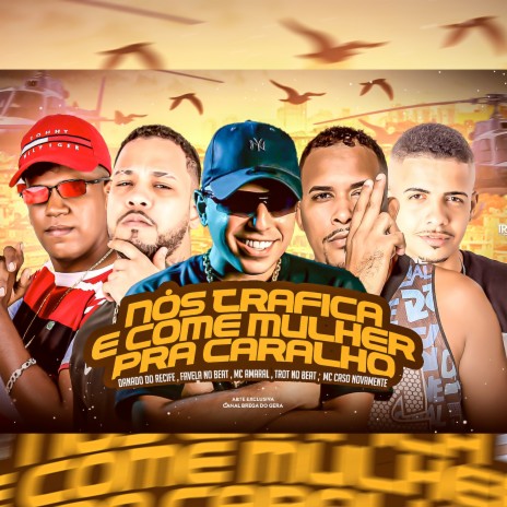 Nós Trafica e Come Mulher pra Caralho (feat. Mc Amaral) | Boomplay Music