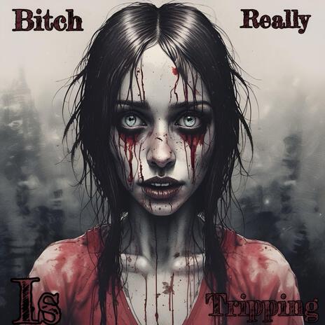 Bitch Really Is Tripping | Boomplay Music