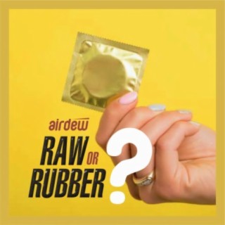 Raw or Rubber