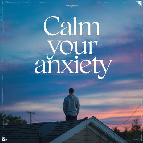 Calm Your Anxiety | Boomplay Music