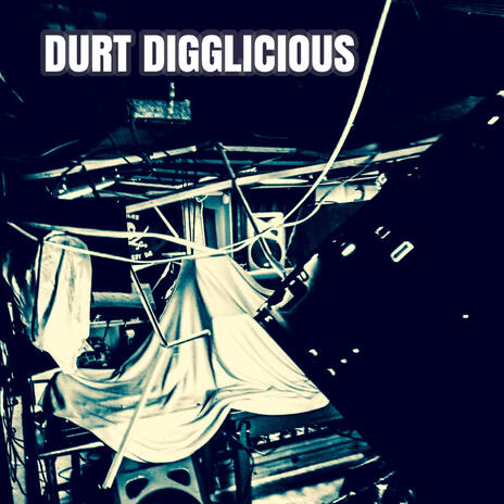 Durt Digglicious | Boomplay Music