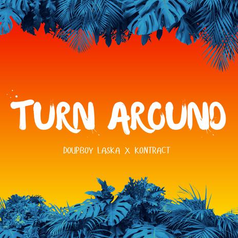 Turn around ft. Kontract