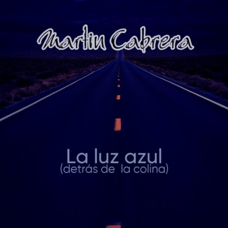 La luz azul (detrás de la colina) ft. Martin Cabrera | Boomplay Music