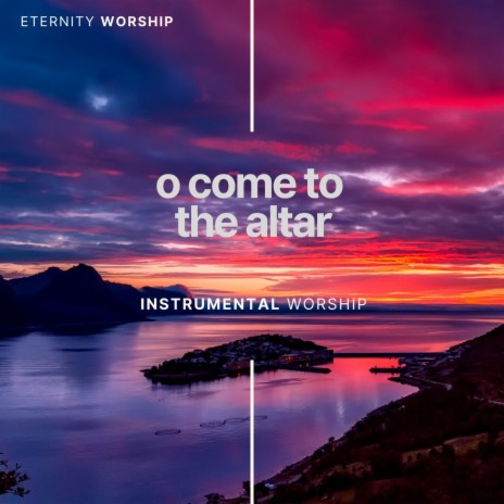 O Come To The Altar