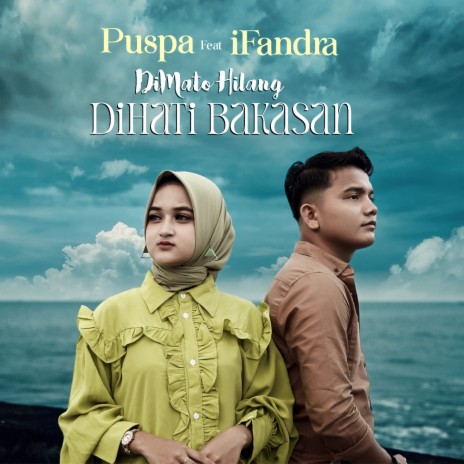 Dimato Hilang Dihati Bakasan ft. iFandra | Boomplay Music