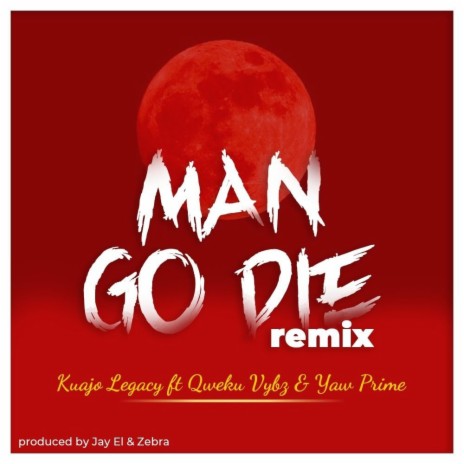 Man go die (Remix) ft. Yaw Prime | Boomplay Music