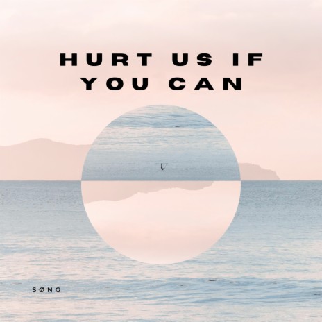 Hurt Us If You Can | Boomplay Music