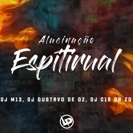 Alucinação Espiritual ft. DJ Gustavo de OZ & DJ M13 | Boomplay Music