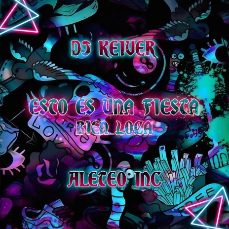 Esto Es Una Fiesta Bien Loca ft. Dj Keiver | Boomplay Music