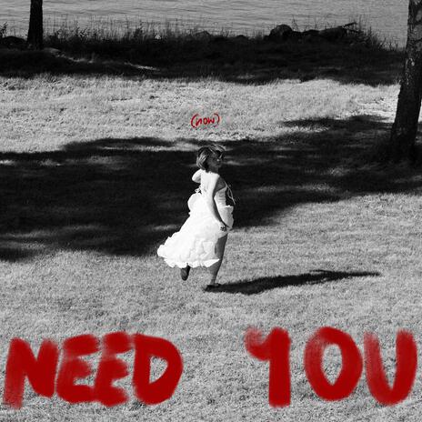 NEED YOU (now)