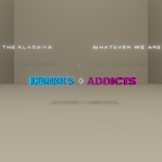 drunks + addicts