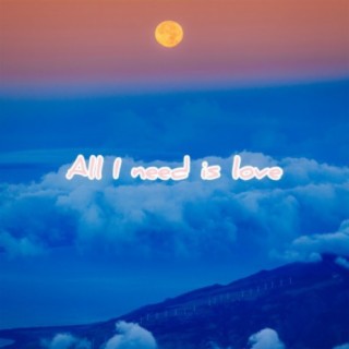 all i need is love
