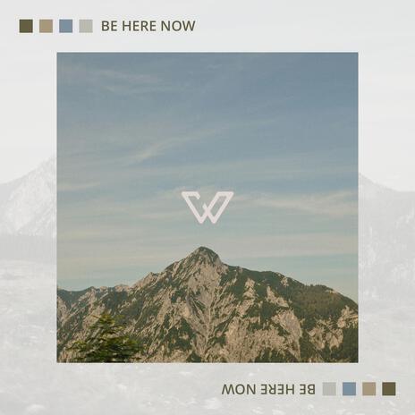 Be Here Now | Boomplay Music