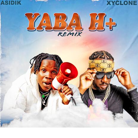 Yaba H+ (Remix) ft. Xyclone | Boomplay Music