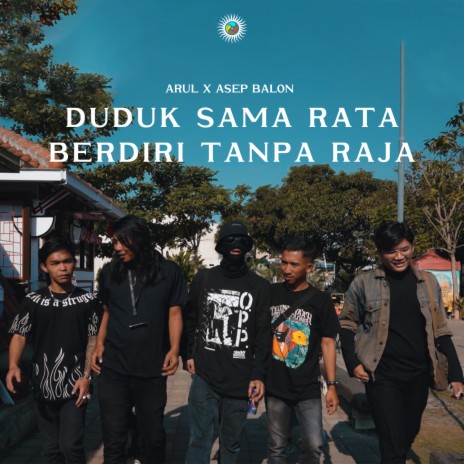 Duduk Sama Rata Berdiri Tanpa Raja ft. Asep Balon | Boomplay Music