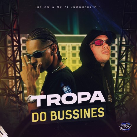 TROPA DO BUSSINES ft. Mc Gw, Noguera DJ & CLUB DA DZ7 | Boomplay Music