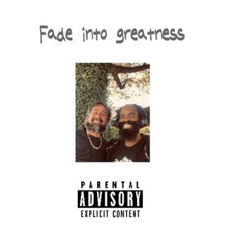 Fade into Greatness