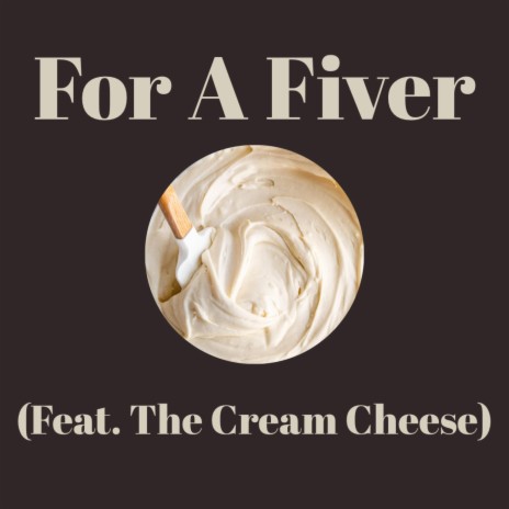 For A Fiver (ft. The Cream Cheese) | Boomplay Music