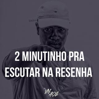 2 MINUTINHO PRA ESCUTAR NA RESENHA