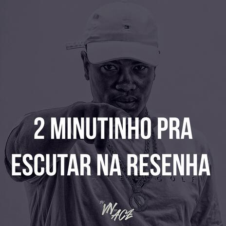 2 MINUTINHO PRA ESCUTAR NA RESENHA