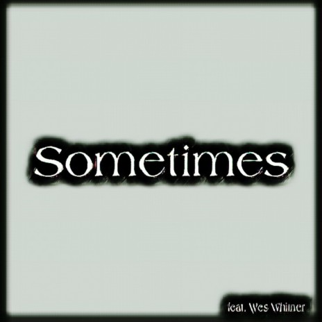 Sometimes ft. Wes Whitner