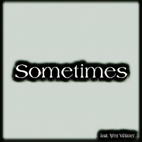 Sometimes ft. Wes Whitner | Boomplay Music