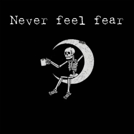Never Feel Fear | Boomplay Music