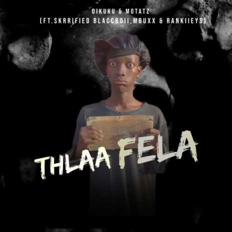 Thlaa Fela ft. Dikuku Bester, Skrrified Blaccboii, Mbuxx & Rankies | Boomplay Music