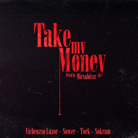 Take my Money ft. Vichenzso Luzor, H Ilimitados, Sower & Mirxabitzz | Boomplay Music