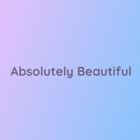 Absolutely Beautiful | Boomplay Music