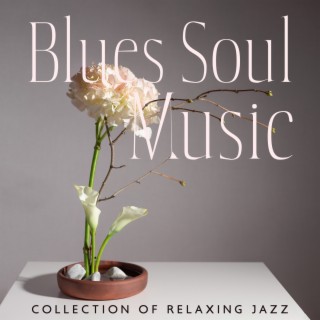 Blues Soul Music: Collection of Relaxing Jazz Background Music for Dinner Restaurant and Bar Club