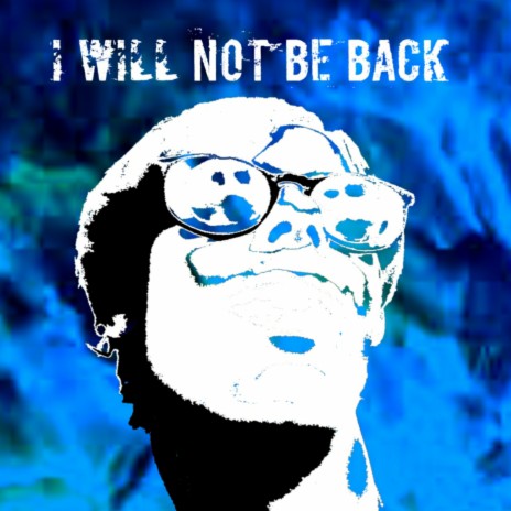 I Will Not Be Back
