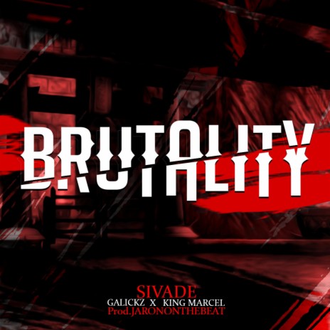 BRUTALITY ft. Galickz & King Marcel