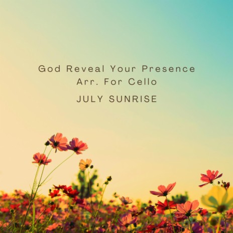 God Reveal Your Presence Arr. For Cello