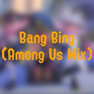 Bang Bing (Among Us Mix)