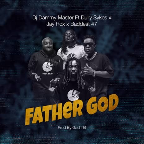 Father God ft. Dully Sykes, Jay Rox & Baddest 47 | Boomplay Music