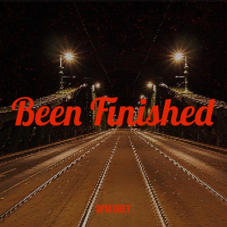 Been Finished | Boomplay Music