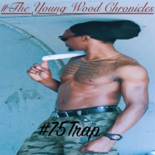 #TheYoungWoodChronicles #75Trap