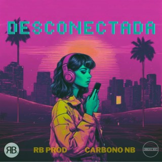 Desconectada ft. RB Prod & RBoyz lyrics | Boomplay Music