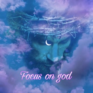 FOCUS ON GOD