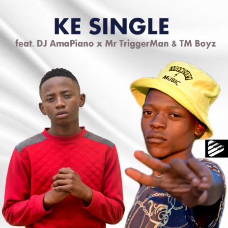 Ke Single ft. DJ AmaPiano, TM Boyz & Mr TriggerMan | Boomplay Music