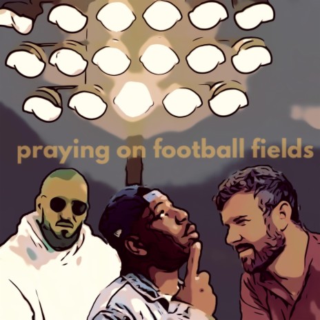 Praying on Football Fields ft. Tyson James & Bryson Gray | Boomplay Music