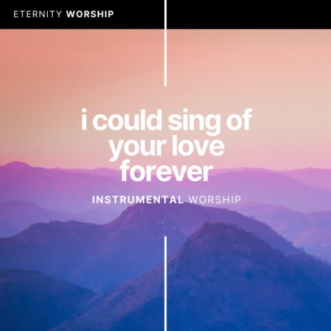 I Could Sing Of Your Love Forever | Boomplay Music